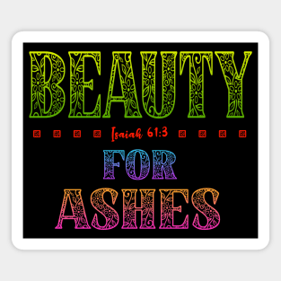 Beauty For Ashes - Isaiah 61:3 Magnet